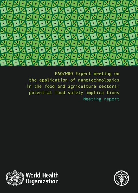 FAO/WHO expert meeting on the application of nanotechnologies in the food and agriculture sectors: potential food safety implications: meeting report
