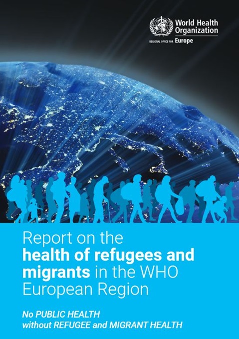 Report on the health of refugees and migrants in the WHO European Region: no public health without refugee and migrant health (2018)