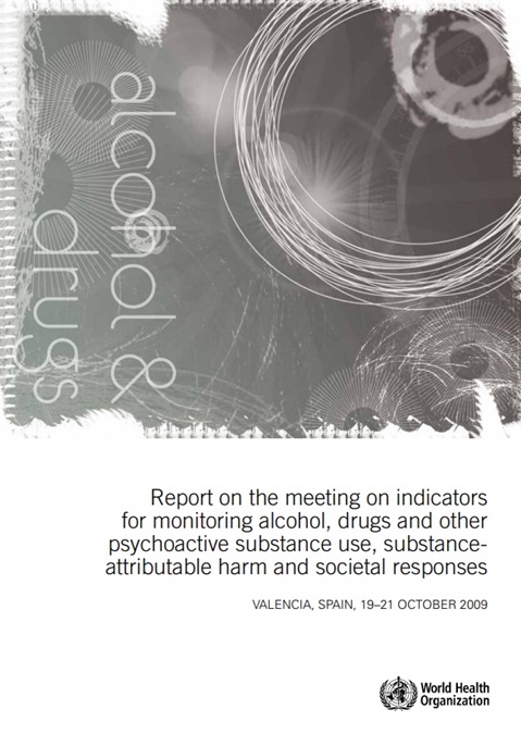 Report on the meeting on indicators for monitoring alcohol, drugs and other psychoactive substance use, substance-attributable harm and societal responses, Valencia, Spain