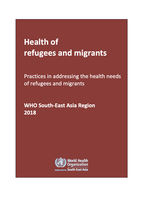 Health of refugees and migrants - Practices in addressing the health needs of refugees and migrants: WHO South-East Asia Region