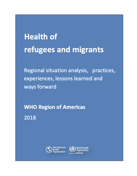 Health of refugees and migrants - WHO Region of Americas (2018)