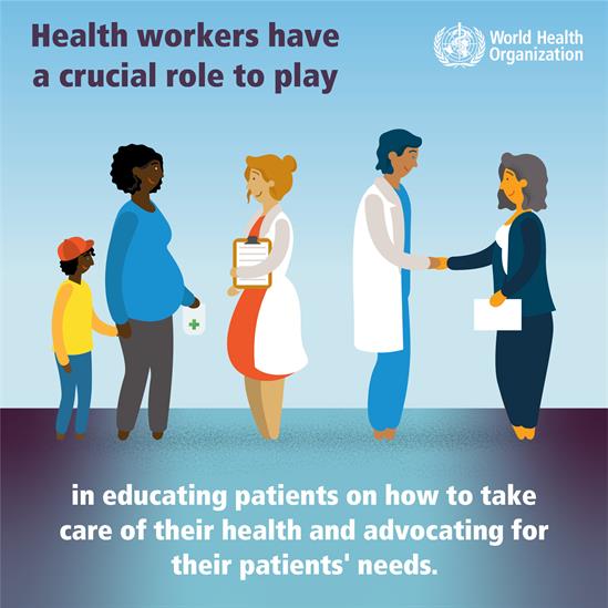Health workers have a crucial role to play in educating patients on how to take care of their health and advocating for their patients' needs.